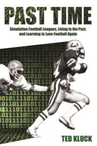 cover of the book Past Time : Simulation Football Leagues, Living in the Past, and Learning to Love Football Again