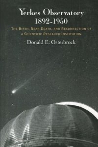 cover of the book Yerkes Observatory, 1892-1950: The Birth, Near Death, and Resurrection of a Scientific Research Institution