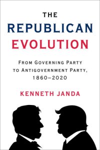 cover of the book The Republican Evolution: From Governing Party to Antigovernment Party, 1860-2020