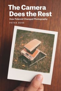 cover of the book The Camera Does the Rest: How Polaroid Changed Photography