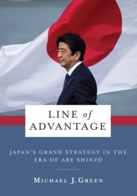 cover of the book Line of Advantage: Japan's Grand Strategy in the Era of Abe Shinzō