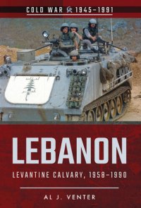 cover of the book Lebanon: Levantine Calvary, 1958–1990 (Cold War, 1945–1991)