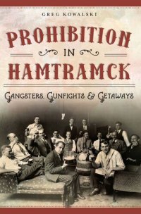 cover of the book Prohibition in Hamtramck: Gangsters, Gunfights & Getaways (American Palate)