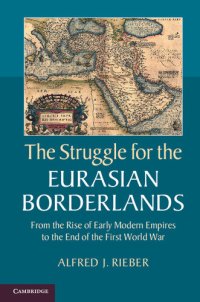 cover of the book The Struggle for the Eurasian Borderlands: From the Rise of Early Modern Empires to the End of the First World War