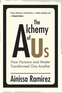 cover of the book The Alchemy of Us: How Humans and Matter Transformed One Another (The MIT Press)