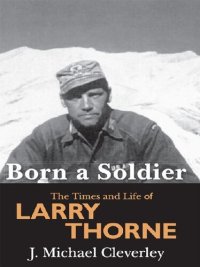 cover of the book Born a Soldier: The Times and Life of Larry A. Thorne