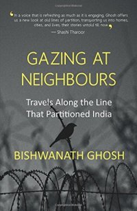 cover of the book Gazing at Neighbours: Travels along the Line That Partitioned India