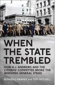 cover of the book When the State Trembled: How A.J. Andrews and the Citizens' Committee Broke the Winnipeg General Strike (Canadian Social History)