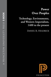 cover of the book Power Over Peoples: Technology, Environments, and Western Imperialism, 1400 to the Present: Technology, Environments, and Western Imperialism, 1400 to the Present