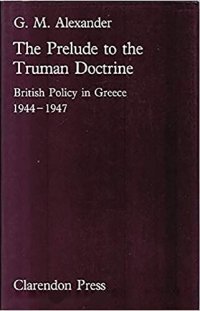 cover of the book The Prelude to the Truman Doctrine: British Policy in Greece, 1944-1947