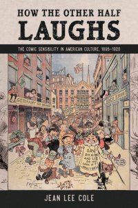 cover of the book How the Other Half Laughs: The Comic Sensibility in American Culture, 1895-1920