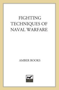 cover of the book Fighting Techniques of Naval Warfare: Strategy, Weapons, Commanders, and Ships: 1190 BC - Present