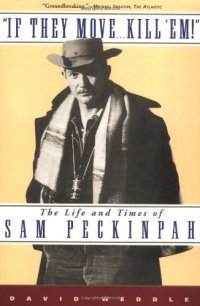 cover of the book If They Move . . . Kill 'Em!: The Life and TImes of Sam Peckinpah