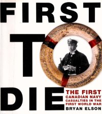 cover of the book First to Die: The First Canadian Navy Casualties in the First World War (Formac Illustrated History)