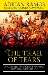 cover of the book The Trail of Tears: Explore the Takeover of Nations from Beginning to End