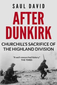 cover of the book After Dunkirk: Churchill's Sacrifice of the Highland Division