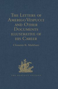 cover of the book The Letters of Amerigo Vespucci and Other Documents illustrative of his Career (Hakluyt Society, First Series)