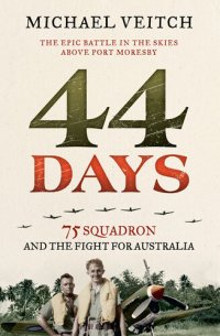 cover of the book 44 Days: 75 Squadron and the Fight for Australia