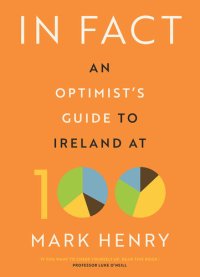 cover of the book In Fact: An Optimist's Guide to Ireland at 100