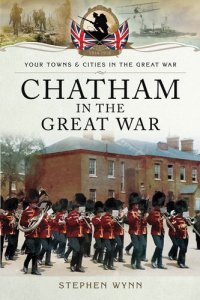 cover of the book Chatham in the Great War (Your Towns & Cities in the Great War)