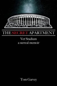 cover of the book The Secret Apartment: Vet Stadium, a surreal memoir