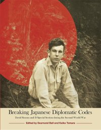 cover of the book Breaking Japanese Diplomatic Codes: David Sissons and D Special Section during the Second World War (Asian Studies Series)