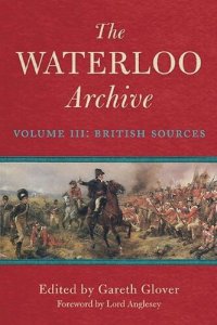 cover of the book The Waterloo Archive: Previously Unpublished or Rare Journals and Letters Regarding the Waterloo Campaign and the Subsequent Occupation of France