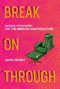 cover of the book Break On Through: Radical Psychiatry and the American Counterculture (The MIT Press)