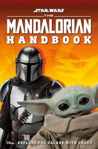 cover of the book Star Wars The Mandalorian Handbook: Explore the Galaxy with Grogu