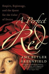 cover of the book A Perfect Red: Empire, Espionage, and the Quest for the Color of Desire