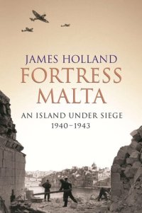 cover of the book Fortress Malta: An Island Under Siege 1940-1943