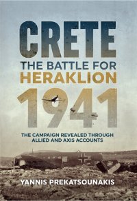 cover of the book The Battle For Heraklion. Crete 1941: The Campaign Revealed Through Allied And Axis Accounts