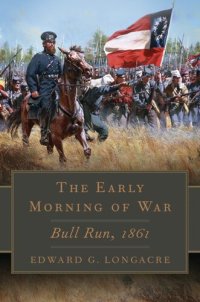 cover of the book The Early Morning of War: Bull Run, 1861 (Volume 46) (Campaigns and Commanders Series)