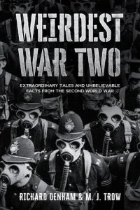 cover of the book Weirdest War Two: Extraordinary Tales and Unbelievable Facts from the Second World War (Weird War Two)