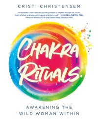 cover of the book Chakra Rituals: Awakening the Wild Woman Within