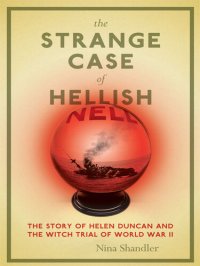 cover of the book The Strange Case of Hellish Nell: The Story of Helen Duncan and the Witch Trial of World War II