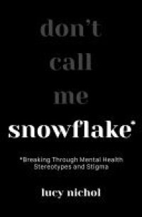 cover of the book Snowflake: Breaking Through Mental Health Stereotypes and Stigma