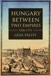 cover of the book Hungary between Two Empires: 1526–1711