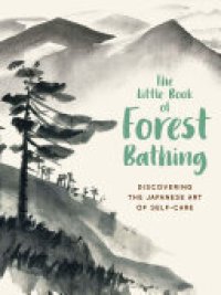 cover of the book The Little Book of Forest Bathing: Discovering the Japanese Art of Self-Care