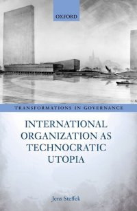 cover of the book International Organization as Technocratic Utopia (Transformations in Governance)