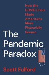 cover of the book The Pandemic Paradox: How the Covid Crisis Made Americans More Financially Secure