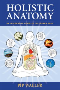 cover of the book Holistic Anatomy: An Integrative Guide to the Human Body