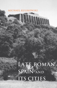 cover of the book Late Roman Spain and Its Cities (Ancient Society and History)