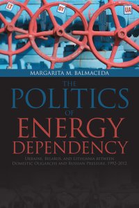 cover of the book Politics of Energy Dependency: Ukraine, Belarus, and Lithuania between Domestic Oligarchs and Russian Pressure