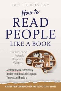 cover of the book How to Read People Like a Book: Understand People Beyond Words: A Complete Guide to Accurately Reading Intentions, Body Language, Thoughts and Emotions (Master Your Communication and Social Skills)