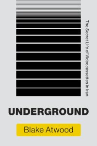 cover of the book Underground: The Secret Life of Videocassettes in Iran