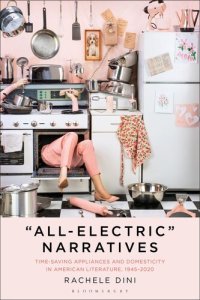 cover of the book “All-Electric” Narratives: Time-Saving Appliances and Domesticity in American Literature, 1945–2020