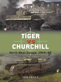 cover of the book Tiger vs Churchill: North-West Europe, 1944–45 (Duel)