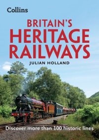 cover of the book Britain’s Heritage Railways: Discover more than 100 historic lines