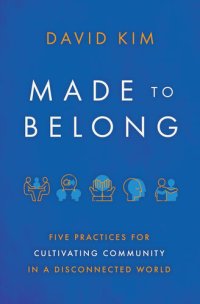 cover of the book Made to Belong: Five Practices for Cultivating Community in a Disconnected World